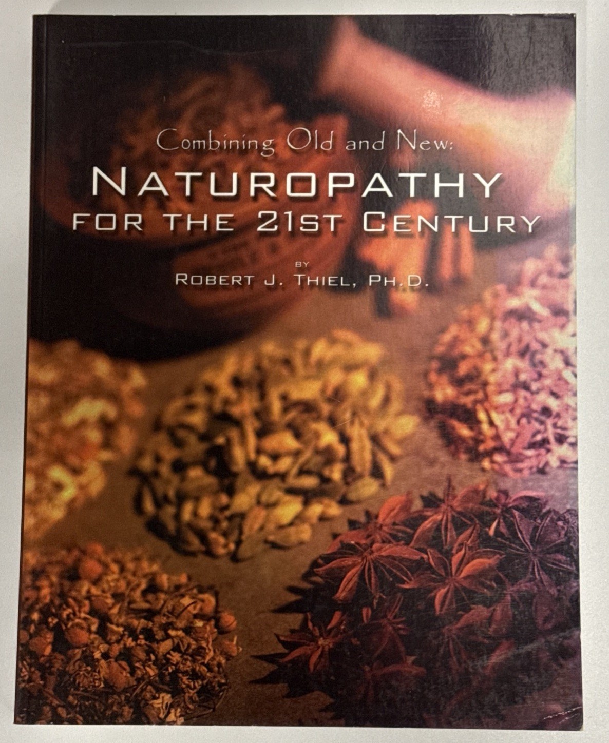 Naturopathy for the 21st Century : Combining Old and New by Robert J. Thiel…