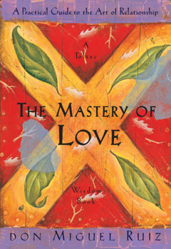 The Mastery of Love: A Practical Guide to the Art of Relationship: A – VERY GOOD
