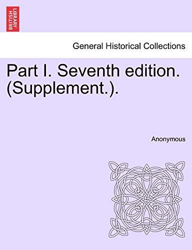 Part I. Seventh edition. (Supplement.).
