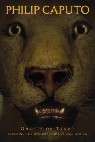 Ghosts of Tsavo : Stalking the Mystery Li- 0792241002, Phillip Caputo, paperback