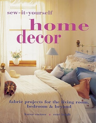 Sew-It-Yourself Home Decor: Fabric Projects for the Living Room, Bedroom & Beyon