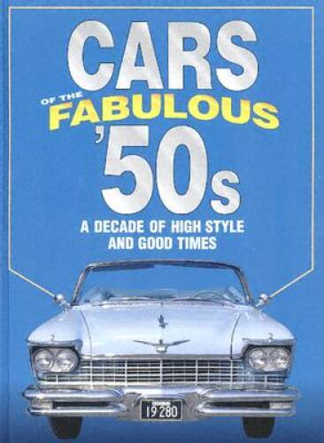 Cars of the Fabulous 50s: A Decade of High Style and Good Times: A D – VERY GOOD