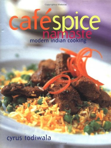 Cafe Spice Namaste: Modern Indian Cooking By Cyrus Todiwala