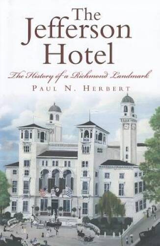 The Jefferson Hotel: The History of a Richmond Landmark (Landmarks) – GOOD