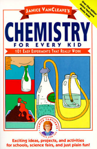 Janice VanCleave’s Chemistry for Every Kid: 101 Easy Experiments that Rea – GOOD
