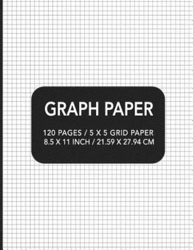 Graph Paper: 120 pages / 5 x 5 Grid Paper 8.5 x 11 Inch / 21.59 x 27.94 cm by…