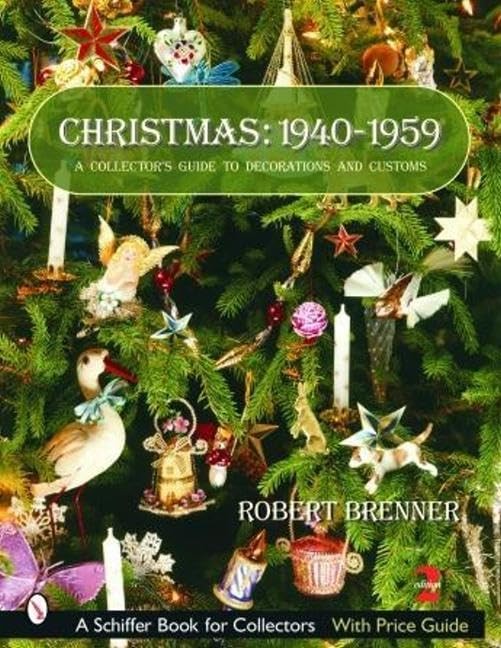Christmas,1940-1959: A Collector’s Guide to Decorations and Customs (A Schif…