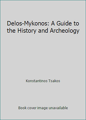 Delos-Mykonos: A Guide to the History and Archeology by Konstantinos Tsakos