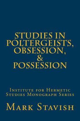 Studies in Poltergeists, Obsession, & Possession : Institute for Hermetic Stu…