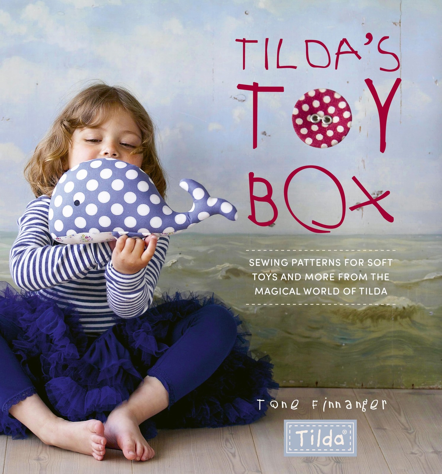 Tilda’s Toy Box: Sewing patterns for soft toys and more from the magical wor…