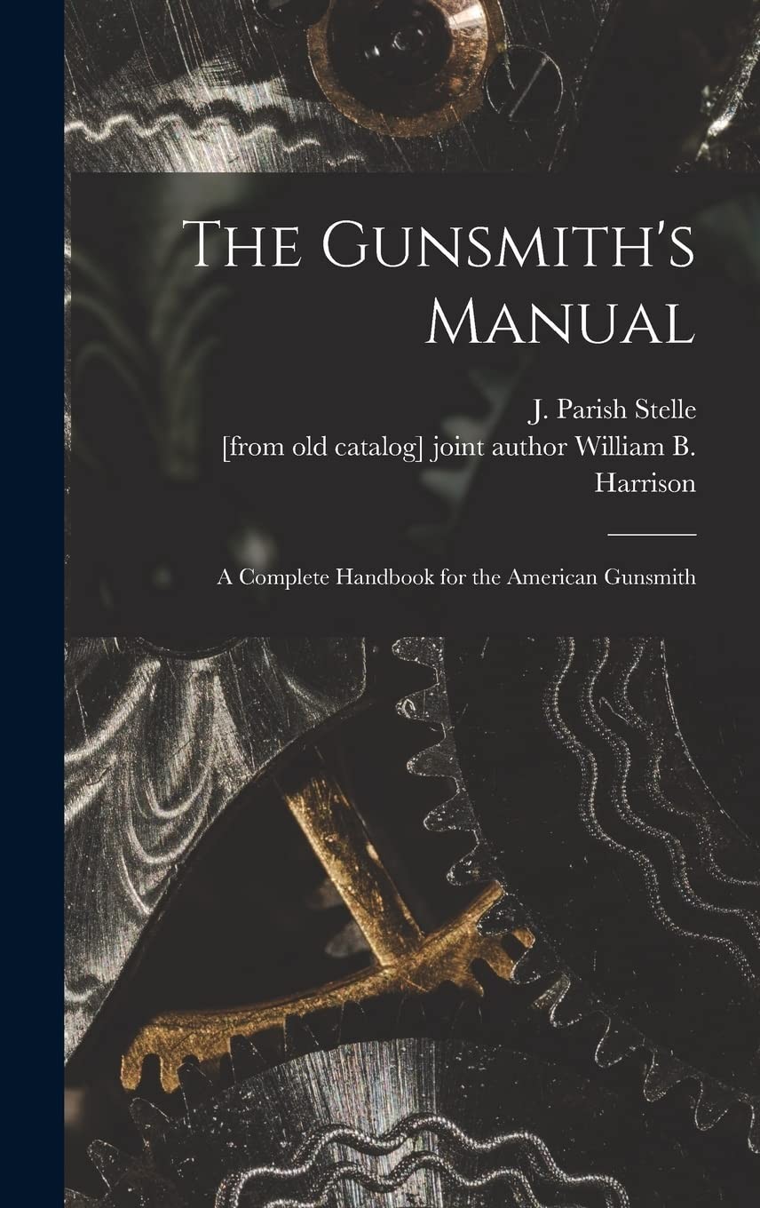 Gunsmith’s Manual; a Complete Handbook for the American Gunsmith Hardcover
