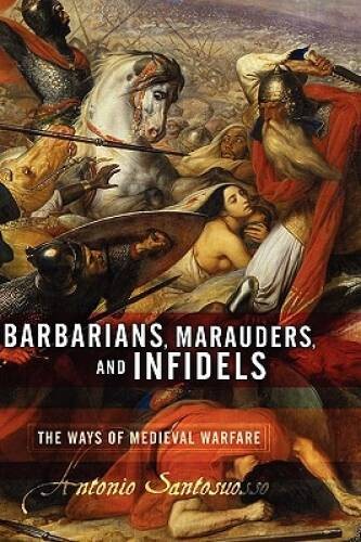 Barbarians, Marauders, And Infidels: The Ways Of Medieval Warfare – GOOD