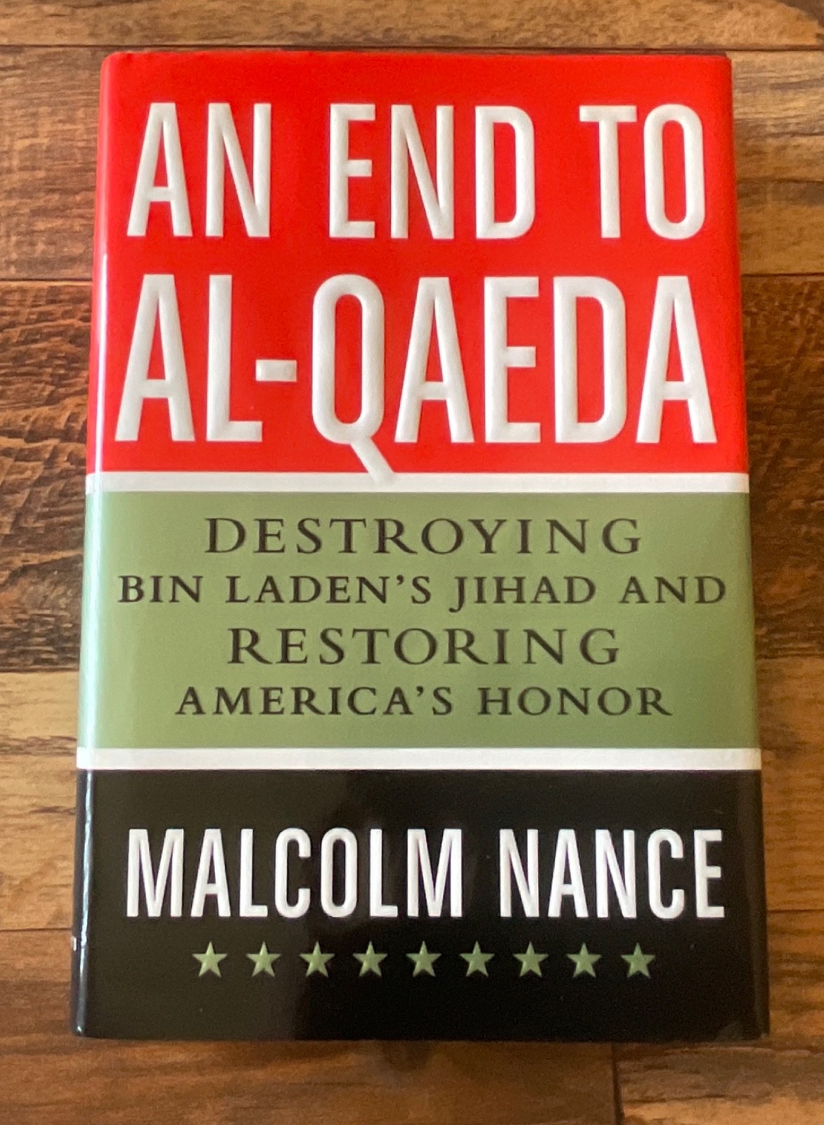 AN END TO AL-QAEDA: DESTROYING BIN LADEN’S JIHAD AND By Malcolm Nance Excellent