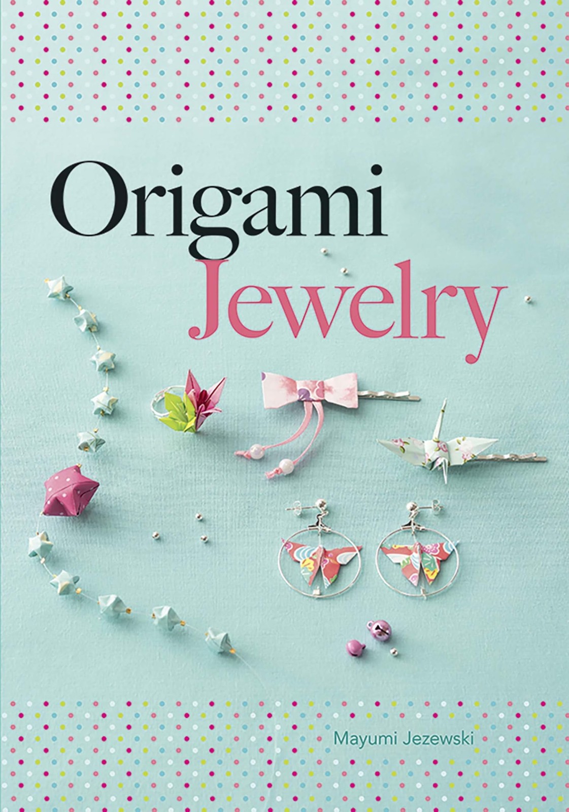 Origami Jewelry (Dover Crafts: Origami & Papercrafts) Jezewski, Mayumi|Orry,…