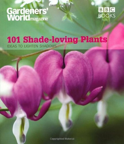 101 Shade-Loving Plants: Ideas to Lighten Shadows (Gardeners’ Wo