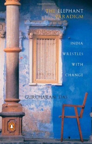 The Elephant Paradigm: India Wrestle…, Gurcharan, Das