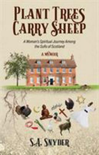 Plant Trees, Carry Sheep : A Woman’s Spiritual Journey among the Sufis of…