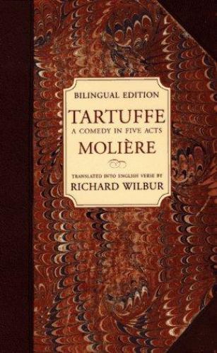 Tartuffe: A Comedy in Five Acts by Moliere; Richard Wilbur
