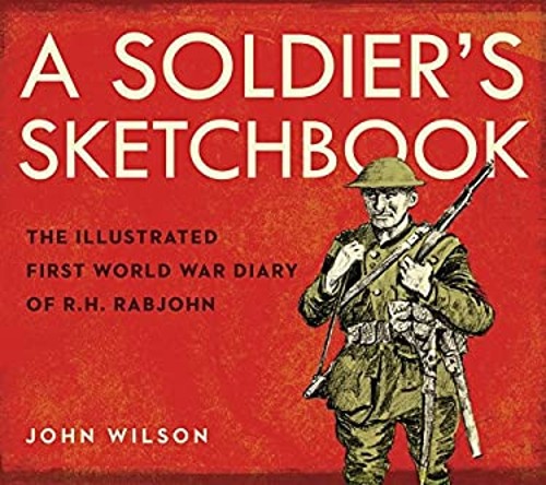 A Soldier’s Sketchbook : The Illustrated First World War Diary of