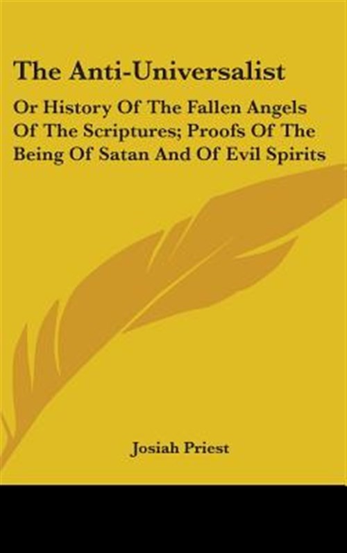 The Anti-Universalist: Or History Of The by Priest, Josiah, Brand New, Free s…