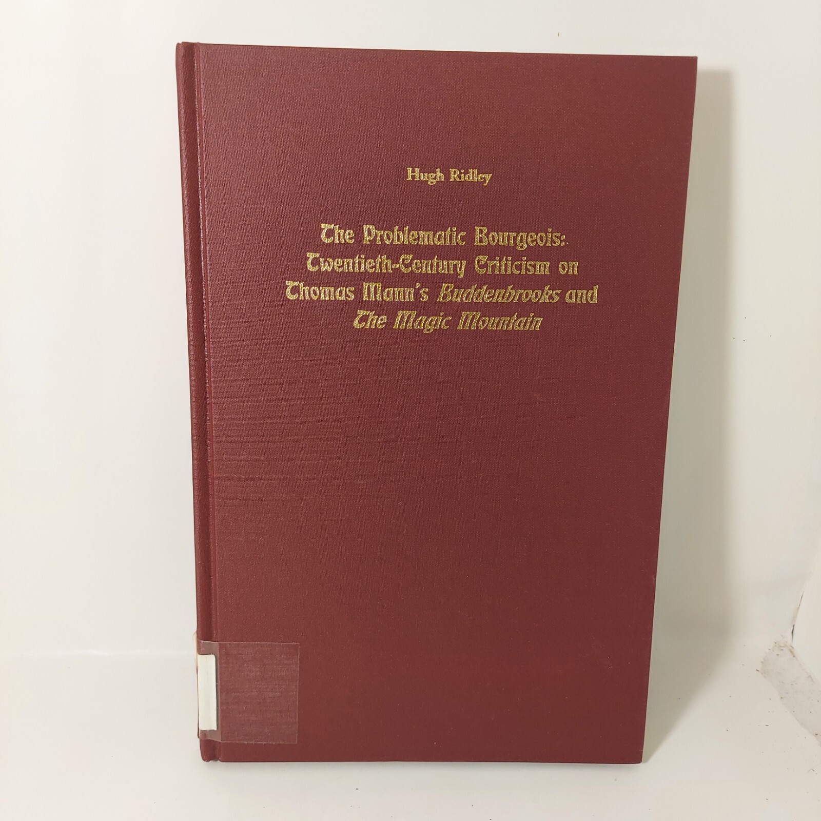 The Problematic Bourgeois: : 20th Century Criticism By Hugh Ridley 1994