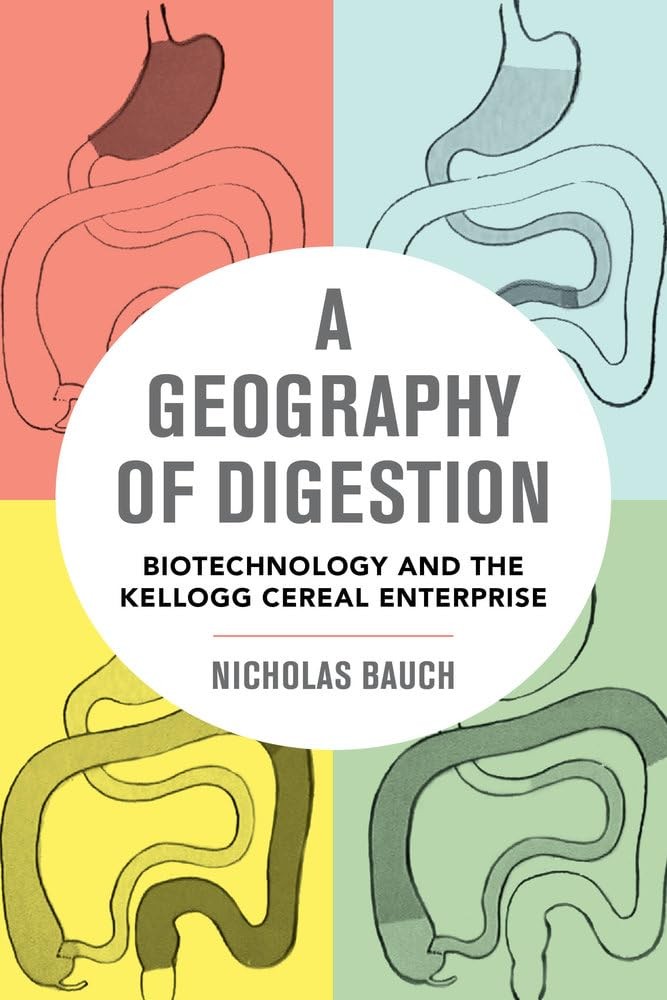 Geography of Digestion: Biotechnology and the Kellogg Cereal Enterprise (Cal…