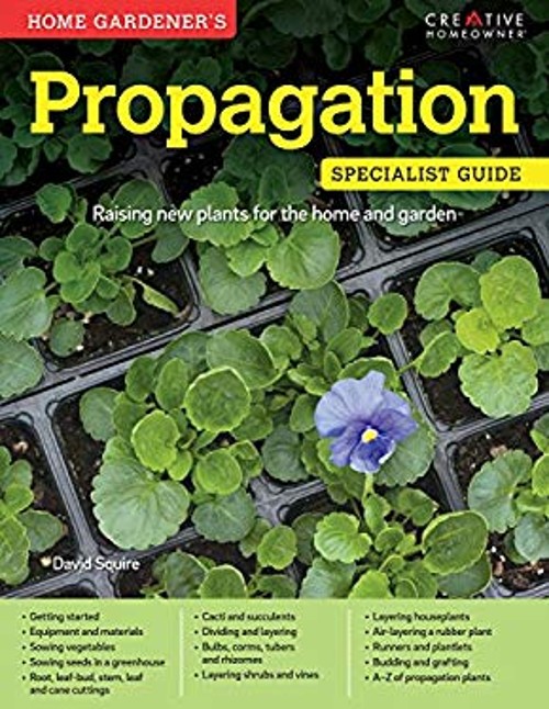 Home Gardener’s Propagation : Raising New Plants for the Home and