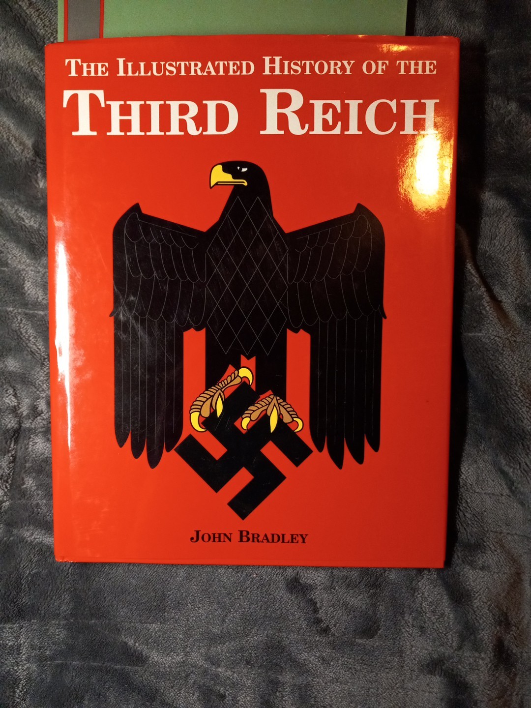 Illustrated History of the Third Reich by John Bradley. Hardcover with DJ 1998
