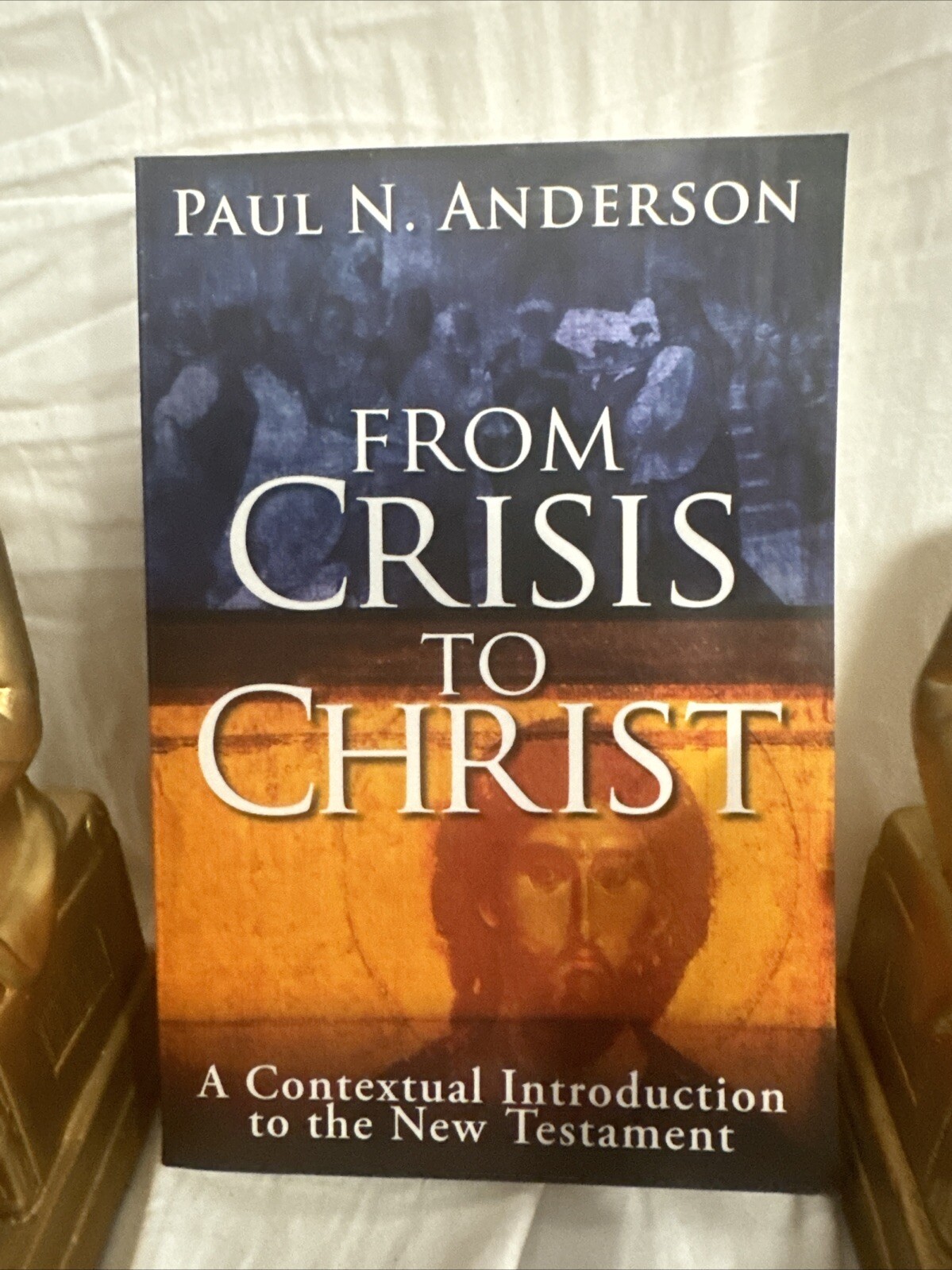 FROM CRISIS TO CHRIST: A CONTEXTUAL INTRODUCTION TO THE By Paul N. Anderson Mint