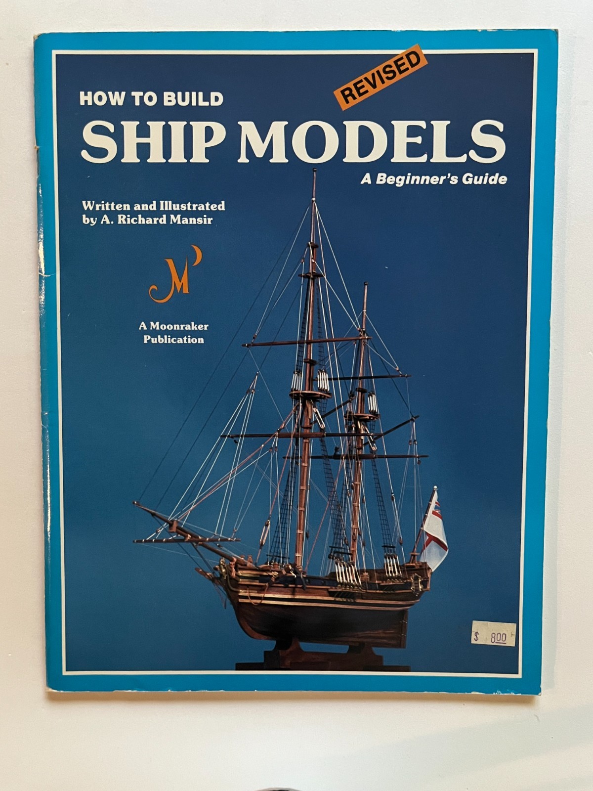 How to Build Ship Models – A Beginner’s Guide (PB, 1984) A. Richard Mansir