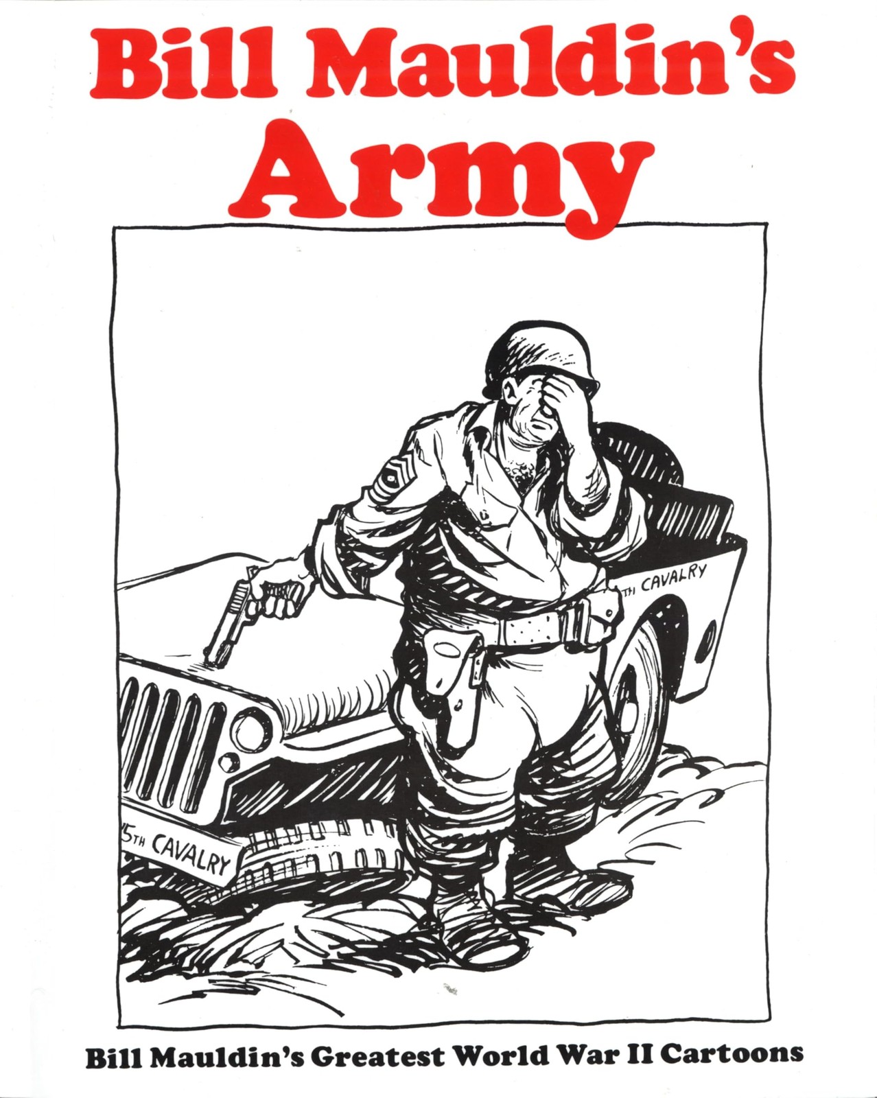 Bill Mauldin’s Army: Bill Mauldin’s Greatest World War II Cartoons