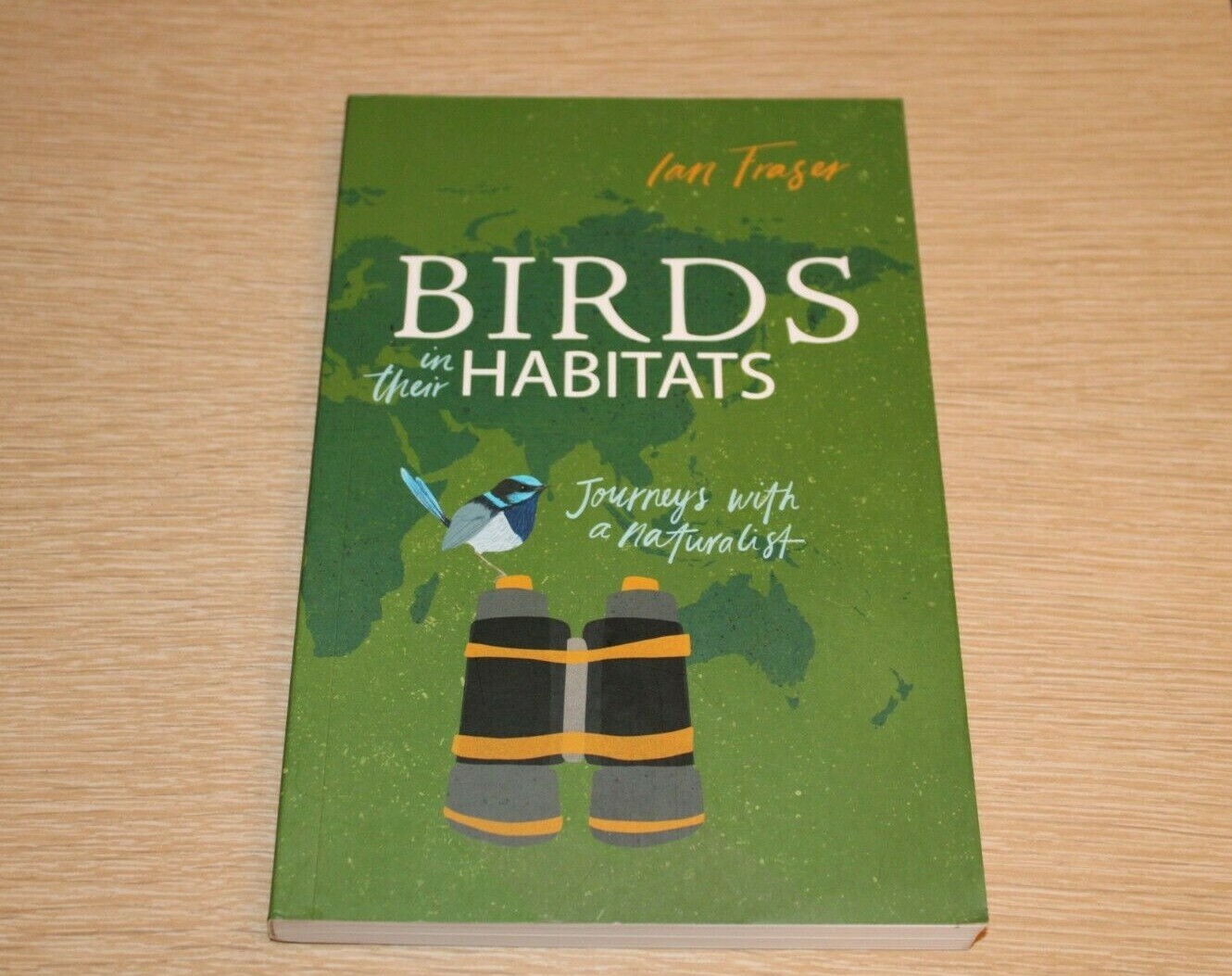 Birds in Their Habitats : Journeys with a Naturalist by Ian Fraser (2018, Trade