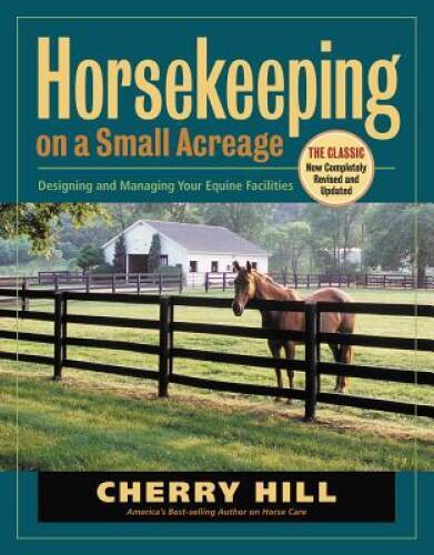 Horsekeeping on a Small Acreage: Designing and Managing Your Equin – VERY GOOD