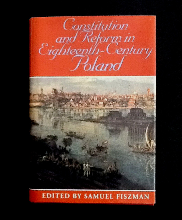 Constitution and Reform in Eighteenth-Century Poland by Samuel Fiszman (1998,…