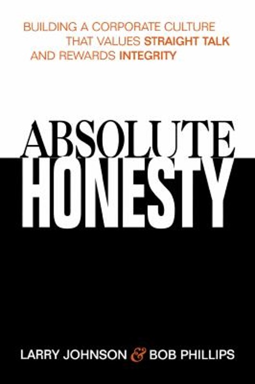 Absolute Honesty : Building a Corporate Culture That Values Strai