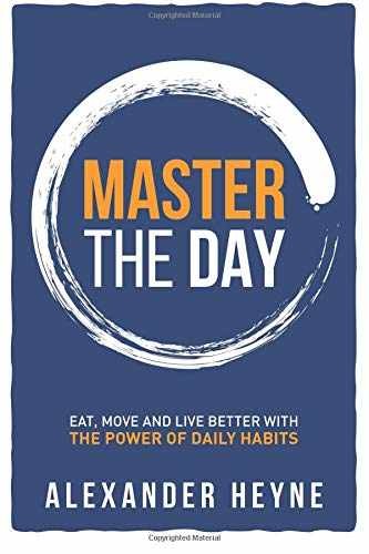 Master the Day: Eat, Move and Live – Paperback, by Heyne Alexander – Acceptable
