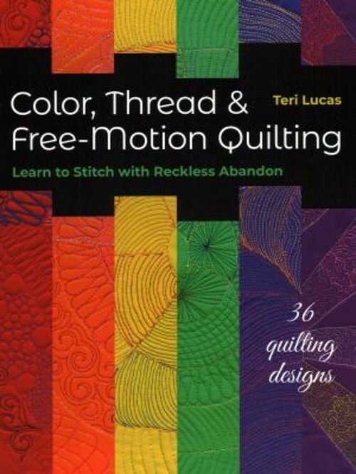 Color, Thread and Free-Motion Quilting : Learn to Stitch with Rec