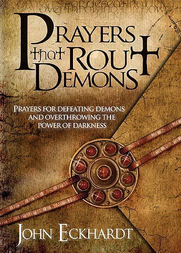 Prayers That Rout Demons: Prayers for Defeating Demons and Overthrowing the Powe