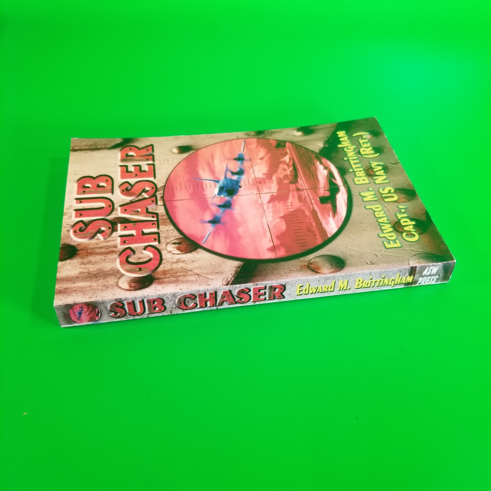 SUB CHASER SIGNED Edward Brittingham Captain., US NAVY (Ret.) 2007 First Edition