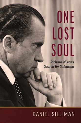 One Lost Soul: Richard Nixon’s Search for Salvation by Daniel Silliman: Used