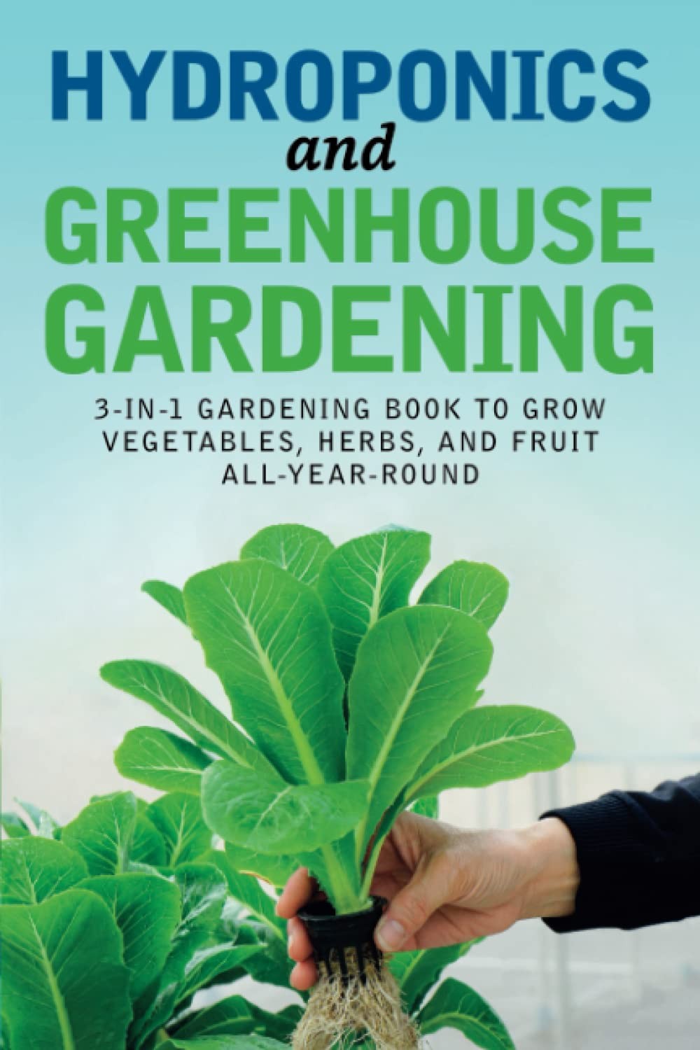 Hydroponics and Greenhouse Gardening: 3-in-1 Gardening Book to Grow Vegetabl…