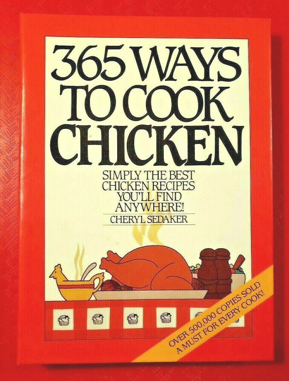 365 Ways to Cook Chicken by Cheryl Sedaker (1986 Hardcover with spiral binding)