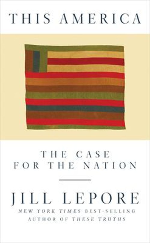 This America : The Case for the Nation Hardcover Jill Lepore
