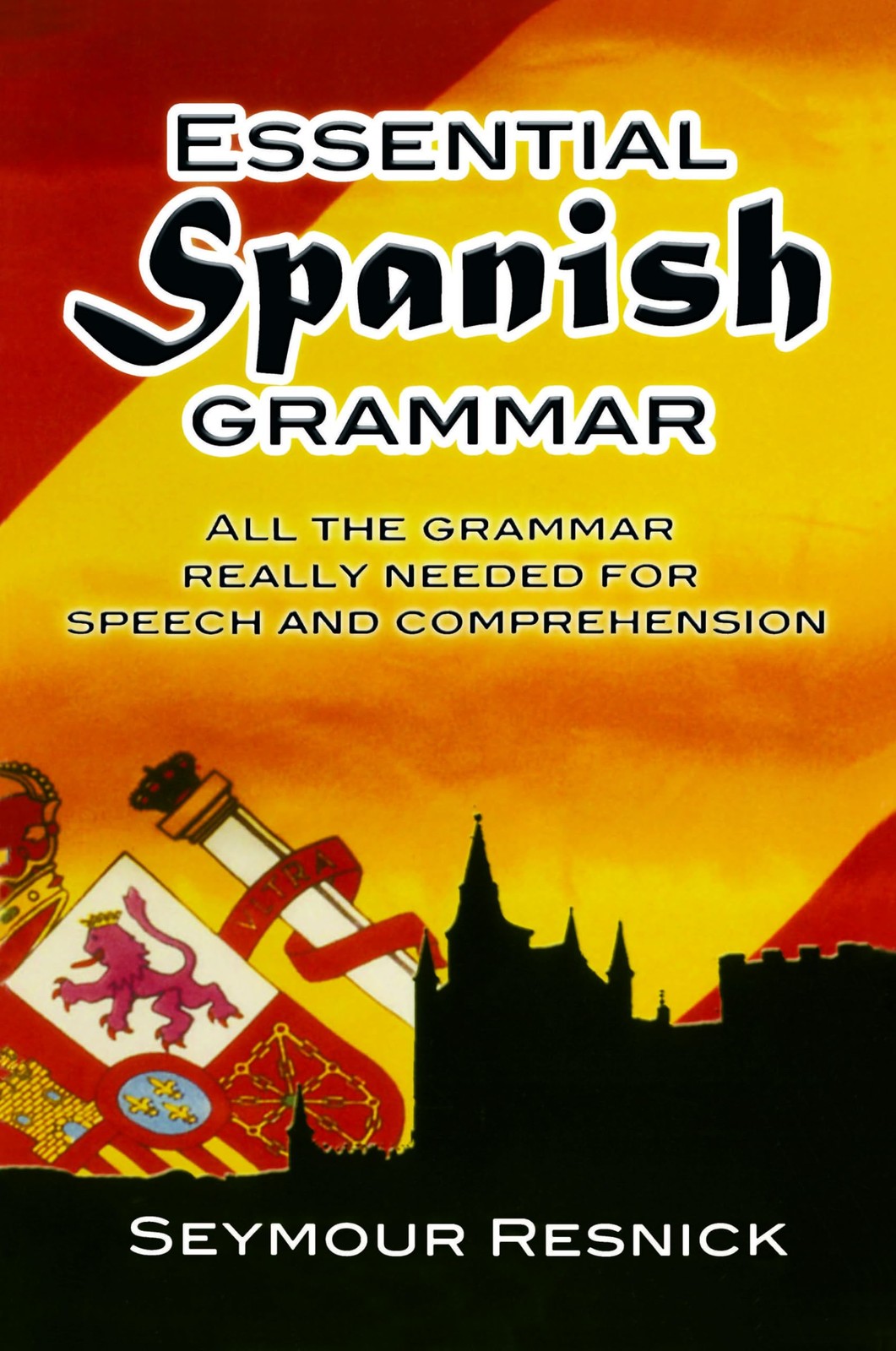 Essential Spanish Grammar: All The Grammar Really Needed For Speech And Comp…