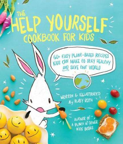 The Help Yourself Cookbook for Kids: 60 Easy Plant-Based Recipes Kids Can – GOOD