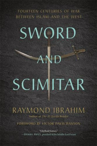 Sword and Scimitar : Fourteen Centuries of War Between Islam and the West, Pa…