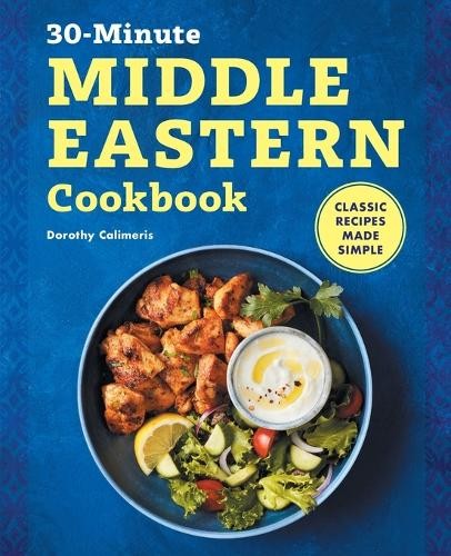 Dorothy Calimeris The 30-Minute Middle Eastern Cookbook (Paperback)