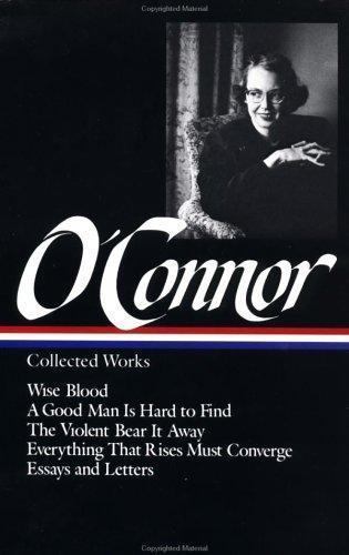 Flannery O’Connor : Collected Works : Wise Blood / A Good Man Is Hard to Find /