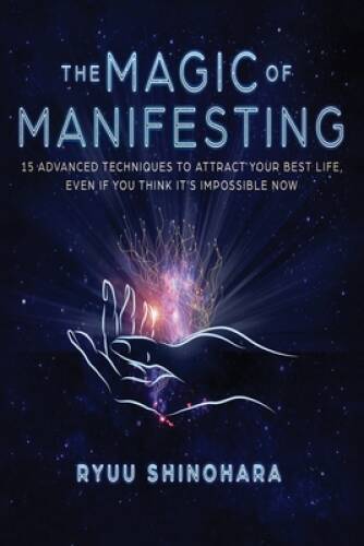 The Magic of Manifesting: 15 Advanced Techniques To Attract Your Bes – VERY GOOD