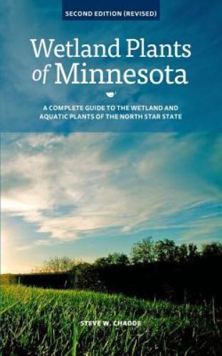 Wetland Plants of Minnesota: A complete guide to the wetland and aquatic…
